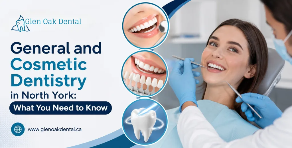 General and Cosmetic Dentistry in North York: What You Need to Know